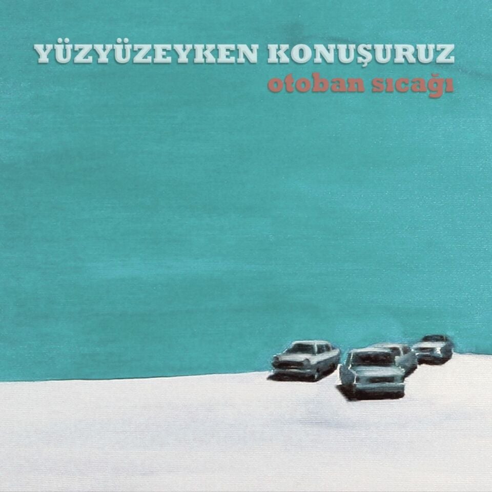 Yüzyüzeyken Konuşuruz - Otoban Sıcağı Plak